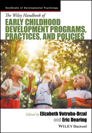 Cover of the book The Wiley Handbook of Early Childhood Development Programs, Practices, and Policies by Wendong Zhang, Xiujian Chou, Tielin Shi, Zongmin Ma, Haifei Bao, Jingdong Chen, Liguo Chen, Dachao Li, Chenyang Xue