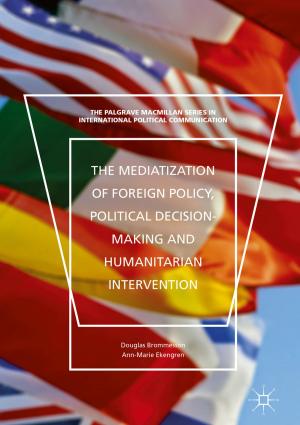 Cover of the book The Mediatization of Foreign Policy, Political Decision-Making and Humanitarian Intervention by J. Halverson, S. Corman, H. L. Goodall
