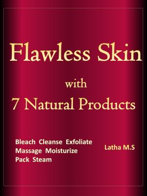 Cover of the book Flawless Skin with 7 Natural Products by Latha M.S