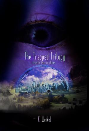 Cover of the book The Trapped Trilogy (Books 1, 2, & 3) by K. Weikel