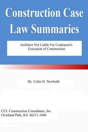 Cover of the book Architect Not Liable for a Contractor’s Execution of Construction by CCL Construction Consultants, Inc.