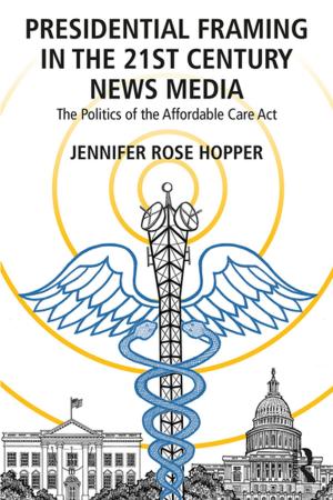 Cover of the book Presidential Framing in the 21st Century News Media by John Newson, Elizabeth Newson