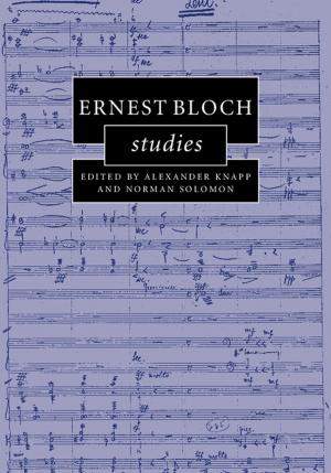 Cover of the book Ernest Bloch Studies by Professor Sebastiano Bavetta, Dr Pietro Navarra