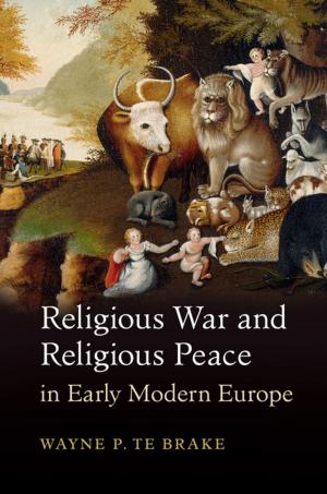 Cover of the book Religious War and Religious Peace in Early Modern Europe by Stephen Burt