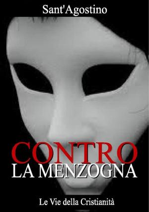 Cover of the book Contro la Menzogna by Sant'Agostino