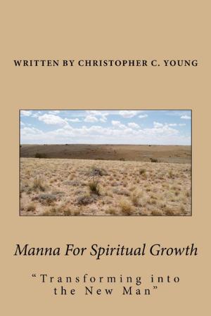 Cover of the book Manna For Spiritual Growth: Transforming Into The New Man by Andrew Jackson Davis