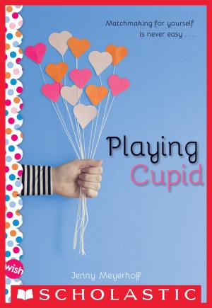 Cover of the book Playing Cupid: A Wish Novel by Francine Craft