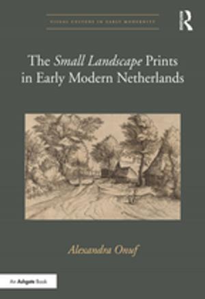 Cover of the book The 'Small Landscape' Prints in Early Modern Netherlands by Lawrence Vale