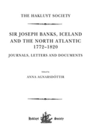 Cover of the book Sir Joseph Banks, Iceland and the North Atlantic 1772-1820 / Journals, Letters and Documents by 