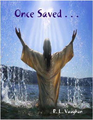 Cover of the book Once Saved . . . by Kevin A MacKenzie