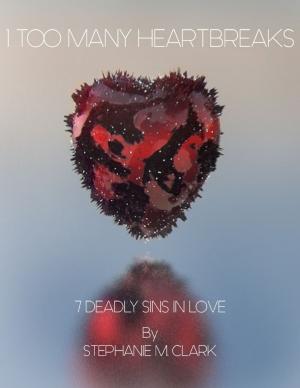 Cover of the book 7 Deadly Sins In Love/1 Too Many Heartbreaks by Goeran B. Johansson