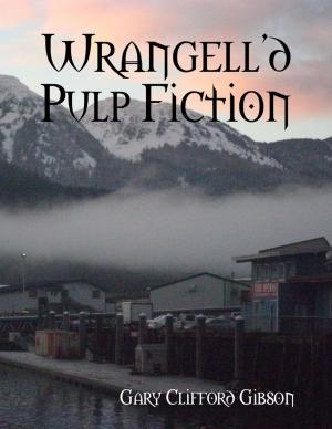 Cover of the book Wrangell'd Pulp Fiction by Tooty Nolan