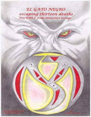 Cover of the book El Gato Negro Escaping Thirteen Deaths Volume 1 by Victoria Wojciechowski