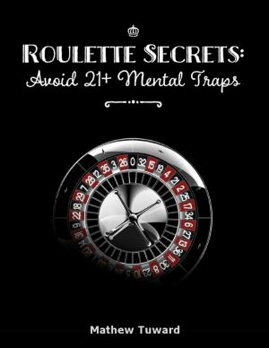 Cover of the book Roulette Secrets: Avoid 21+ Mental Traps by Robin Hendricks