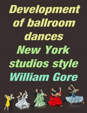 Cover of the book Development of Ballroom Dances, New York Studios Style by Ken Champion