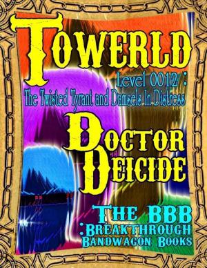 Cover of the book Towerld Level 0012: The Twisted Tyrant and Damsels In Distress by Daffyd C. Landegge