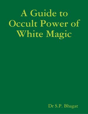 Cover of the book A Guide to Occult Power of White Magic by Les D. Crause