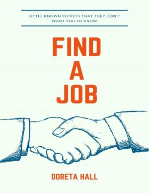 Cover of the book Find a Job: Little Known Secrets That They Don't Want You to Know by Vanessa Carvo