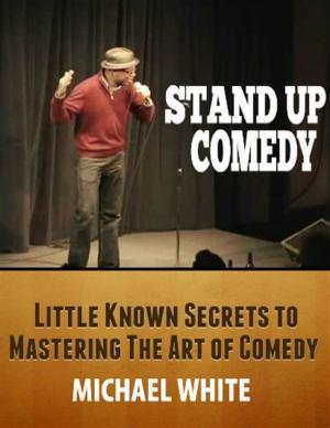 Cover of the book Stand Up Comedy: Little Known Secrets to Mastering the Art of Comedy by Doreen Milstead