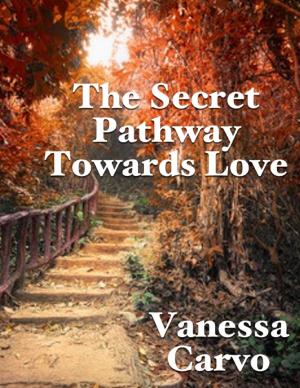 Cover of the book The Secret Pathway Towards Love by Courtney Asunmaa