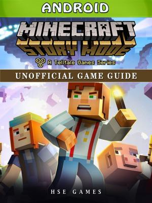 Cover of the book Minecraft Story Mode Android Unofficial Game Guide by Hiddenstuff Entertainment