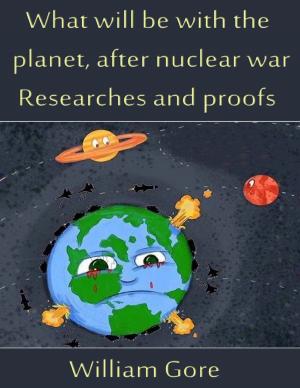Cover of the book What Will Be With the Planet, After Nuclear War. Researches and Proofs. by Donald Klepper