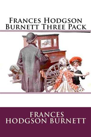 Cover of the book Frances Hodgson Burnett Three Pack by James Willard Schultz