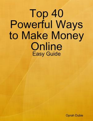 Cover of the book Top 40 Powerful Ways to Make Money Online: Easy Guide by Cathy Penman