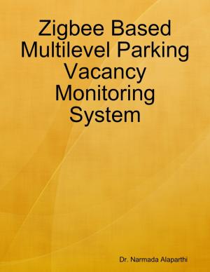 Cover of the book Zigbee Based Multilevel Parking Vacancy Monitoring System by Shae Gonzales