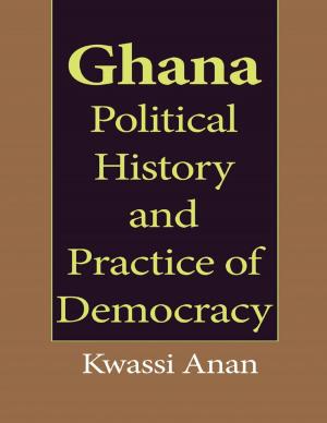Cover of the book Ghana Political History and Practice of Democracy by Aimee Leigh Burmeister