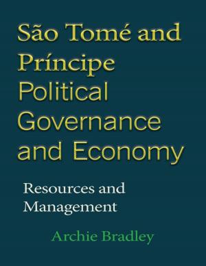 Cover of the book São Tomé and Príncipe Political Governance and Economy by Tony Gunn Jr.