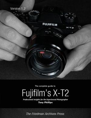 Cover of the book The Complete Guide to Fujifilm's X-t2 by JJ. Nortyperson