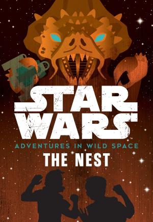 Cover of the book Star Wars Adventures in Wild Space: The Nest by Melissa de la Cruz