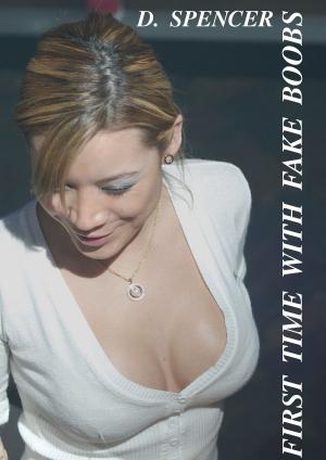 Cover of the book First Time With Fake Boobs by D. Spencer