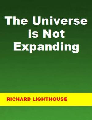 Cover of the book The Universe is Not Expanding by Richard Lighthouse