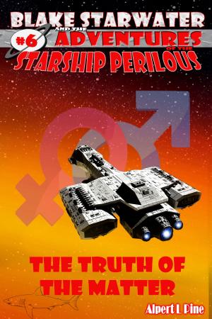 Cover of the book The Truth of the Matter (Starship Perilous Adventure #6) by Alpert L Pine