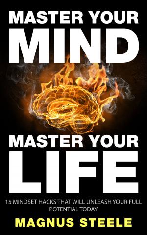 bigCover of the book Master Your Mind, Master Your Life: 15 Mindset Hacks That Will Unleash Your Full Potential Today by 