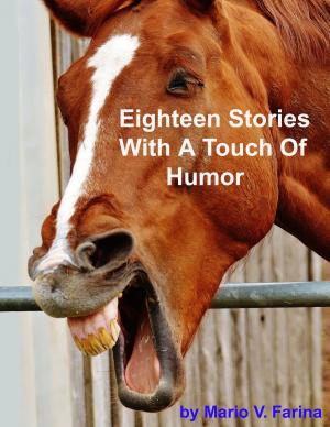 Cover of Eighteen Stories With A Touch Of Humor by Mario V. Farina, Mario V. Farina