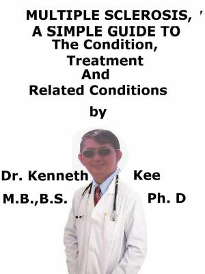 Book cover of Multiple Sclerosis, A Simple Guide To The Condition, Treatment And Related Conditions