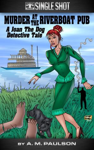 Cover of the book Murder at the Riverboat Pub: A Joan The Dog Detective Story by Kristoff Chimes