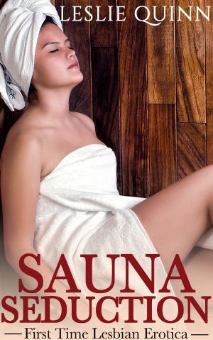 Cover of the book Sauna Seduction: First Time Lesbian Erotica by Katie Douglas