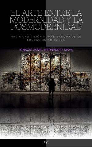Cover of the book El Arte entre la Modernidad y la Posmodernidad. Hacia una visión humanizadora de la educación artística by AIB Marche MAB Marche