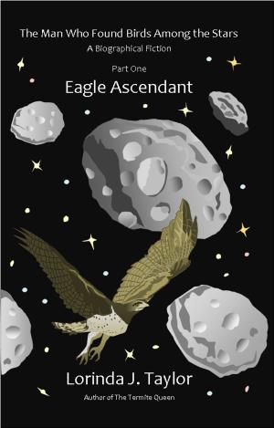bigCover of the book The Man Who Found Birds among the Stars, Part One: Eagle Ascendant by 