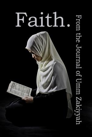 Cover of the book Faith. From the Journal of Umm Zakiyyah by Michael Brill