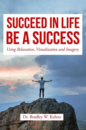 Book cover of Succeed In Life, "Using Relaxation, Visualization and Imagery."