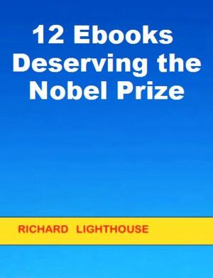 Cover of the book 12 Ebooks Deserving the Nobel Prize by Richard Lighthouse