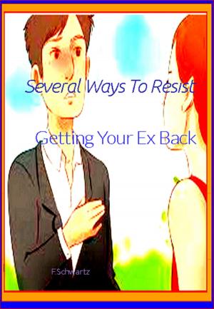 Cover of the book Several Ways To Resist Getting Your Ex Back by Sandra Castellano