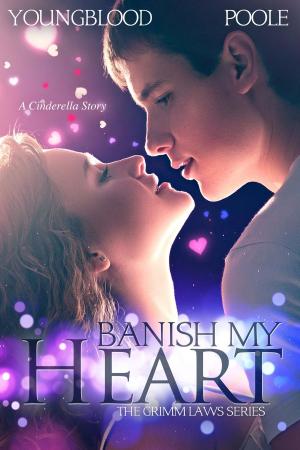 Cover of the book Banish My Heart (Book 1 of The Grimm Laws Series) by Takara James