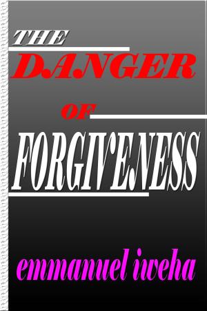 Cover of the book The Danger of Forgiveness by Frank Meadows