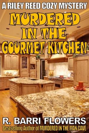 Cover of the book Murdered in the Gourmet Kitchen (A Riley Reed Cozy Mystery) by R. Barri Flowers